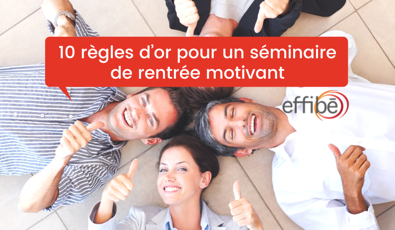 Les 10 règles d’or pour un séminaire de rentrée motivant